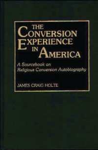 The Conversion Experience in America : A Sourcebook on Religious Conversion Autobiography