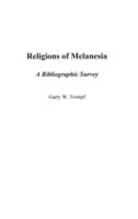 Religions of Melanesia : A Bibliographic Survey (Bibliographies and Indexes in Religious Studies)