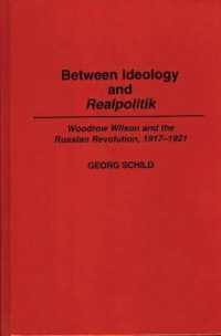 Between Ideology and Realpolitik : Woodrow Wilson and the Russian Revolution, 1917-1921 (Contributions to the Study of World History)