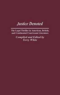 Justice Denoted : The Legal Thriller in American, British, and Continental Courtroom Literature