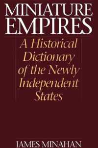 Miniature Empires : A Historical Dictionary of the Newly Independent States