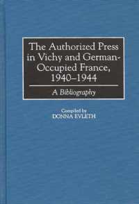 The Authorized Press in Vichy and German-Occupied France, 1940-1944 : A Bibliography (Bibliographies and Indexes in World History)
