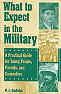 What to Expect in the Military : A Practical Guide for Young People, Parents, and Counselors