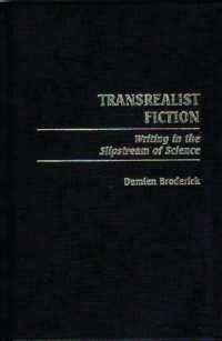 Transrealist Fiction : Writing in the Slipstream of Science