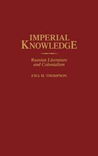 Imperial Knowledge : Russian Literature and Colonialism (Contributions to the Study of World Literature)