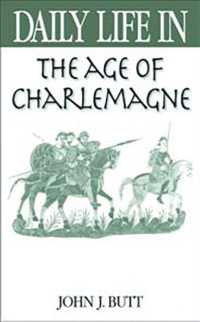 シャルルマーニュ時代の日常生活<br>Daily Life in the Age of Charlemagne (The Greenwood Press Daily Life through History Series)