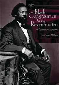 Black Congressmen during Reconstruction : A Documentary Sourcebook