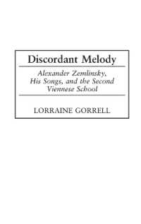 Discordant Melody : Alexander Zemlinsky, His Songs, and the Second Viennese School (Contributions to the Study of Music and Dance)