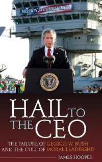 Hail to the CEO : The Failure of George W. Bush and the Cult of Moral Leadership