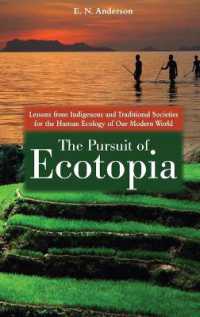 先住民・伝統社会に学ぶ現代世界の人類生態学<br>The Pursuit of Ecotopia : Lessons from Indigenous and Traditional Societies for the Human Ecology of Our Modern World