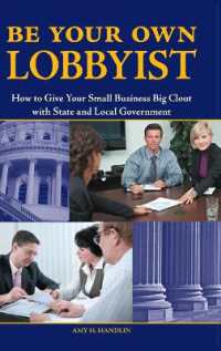 Be Your Own Lobbyist : How to Give Your Small Business Big Clout with State and Local Government