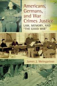 Americans, Germans, and War Crimes Justice : Law, Memory, and 'The Good War'