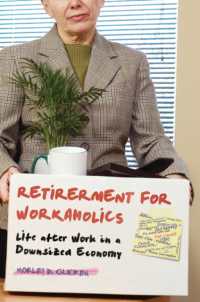 Retirement for Workaholics : Life after Work in a Downsized Economy