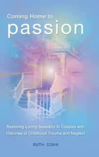 Coming Home to Passion : Restoring Loving Sexuality in Couples with Histories of Childhood Trauma and Neglect (Sex, Love, and Psychology)