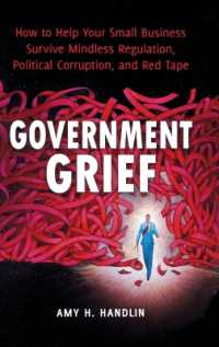 Government Grief : How to Help Your Small Business Survive Mindless Regulation, Political Corruption, and Red Tape