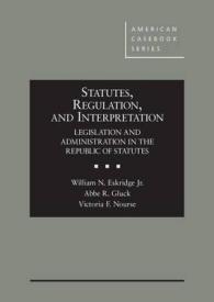 Statutes, Regulation, and Interpretation : Legislation and Administration in the Republic of Statutes (American Casebook Series)