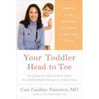 Your Toddler : Head to Toe: Answers to the Questions You Meant to Ask Your Doctor （1ST）