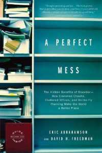 A Perfect Mess : The Hidden Benefits of Disorder--How Crammed Closets, Cluttered Offices, and On-the-Fly Planning Make the World a Better Place
