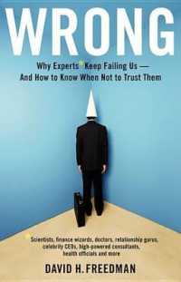 Wrong : Why experts* keep failing us--and how to know when not to trust them *Scientists, finance wizards, doctors, relationship gurus, celebrity CEOs, high-powered consultants, health officials and more