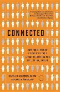 Connected : The Surprising Power of Our Social Networks and How They Shape Our Lives -- How Your Friends' Friends' Friends Affect Everything You Feel, Think, and Do
