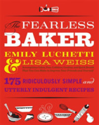The Fearless Baker : Scrumptious Cakes, Pies, Cobblers, Cookies, and Quick Breads That You Can Make to Impress Your Friends and Yourself （1ST）