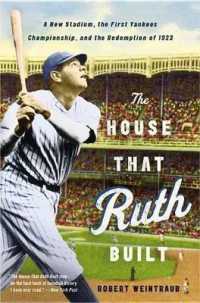 The House That Ruth Built : A New Stadium, the First Yankees Championship, and the Redemption of 1923