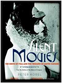 図解サイレント映画全史<br>Silent Movies : The Birth of Film and the Triumph of Movie Culture