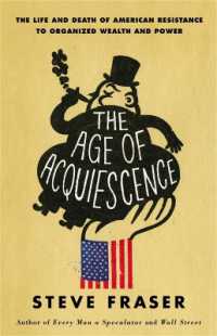 The Age of Acquiescence : The Life and Death of American Resistance to Organized Wealth and Power