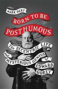 Born to Be Posthumous : The Eccentric Life and Mysterious Genius of Edward Gorey