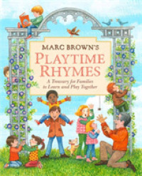 Marc Brown's Playtime Rhymes : A Treasury for Families to Learn and Play Together