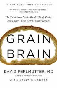 Grain Brain : The Surprising Truth about Wheat, Carbs, and Sugar--Your Brain's Silent Killers （1ST）