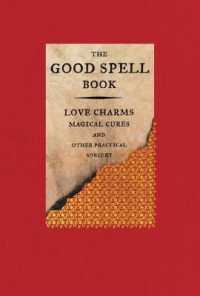 The Good Spell Book : Love Charms, Magical Cures, and Other Practical Sorcery （Revised）