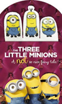 The Three Little Minions : A Not So Nice Fairy Tale (Minions) （BRDBK）