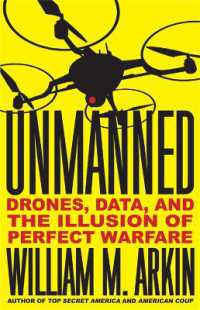 Unmanned : Drones， Data， and the Illusion of Perfect Warfare