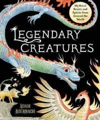 Legendary Creatures : Mythical Beasts and Spirits from around the World