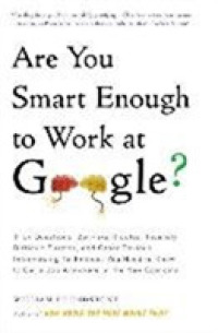 Are You Smart Enough to Work at Google? : Trick Questions， Zen-Like Riddles， Insanely Difficult Puzzles， and Other Devious Interviewing Techniques You Need to Know to Get a Job Anywhere in the New Economy
