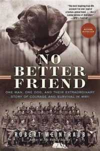 No Better Friend : One Man, One Dog, and Their Extraordinary Story of Courage and Survival in WWII