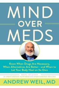 Mind over Meds : Know When Drugs Are Necessary, When Alternatives Are Better-And When to Let Your Body Heal on Its Own