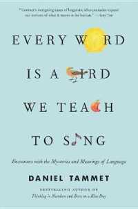 Every Word Is a Bird We Teach to Sing : Encounters with the Mysteries and Meanings of Language