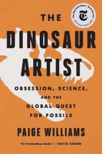 The Dinosaur Artist : Obsession, Science, and the Global Quest for Fossils
