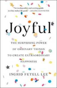 Joyful : The Surprising Power of Ordinary Things to Create Extraordinary Happiness