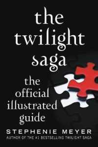 The Twilight Saga: the Official Illustrated Guide (Twilight Saga)