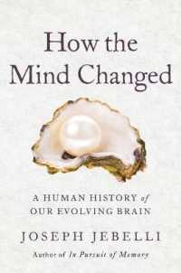 How the Mind Changed : A Human History of Our Evolving Brain