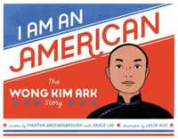 I Am an American : The Wong Kim Ark Story