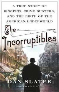 The Incorruptibles : A True Story of Kingpins, Crime Busters, and the Birth of the American Underworld