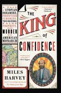 The King of Confidence : A Tale of Utopian Dreamers， Frontier Schemers， True Believers， False Prophets， and the Murder of an American Monarch