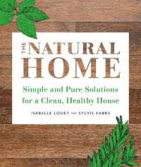 The Natural Home : Simple and Pure Cleaning Solutions for a Clean Healthy House