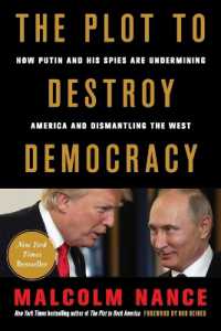 The Plot to Destroy Democracy : How Putin and His Spies Are Undermining America and Dismantling the West