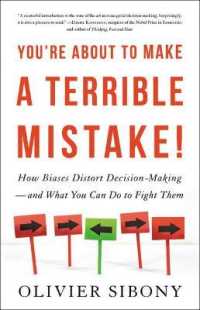 You're about to Make a Terrible Mistake : How Biases Distort Decision-Making and What You Can Do to Fight Them