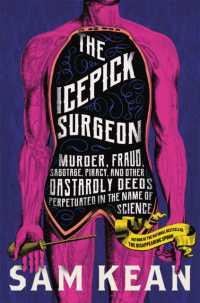 The Icepick Surgeon : Murder, Fraud, Sabotage, Piracy, and Other Dastardly Deeds Perpetuated in the Name of Science